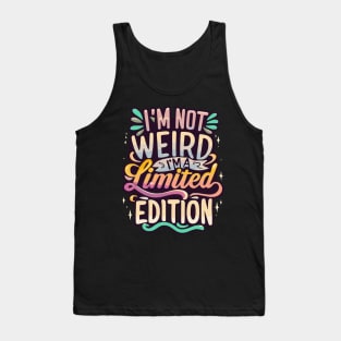 I'm Not Weird- I'm a limited Edition Tank Top